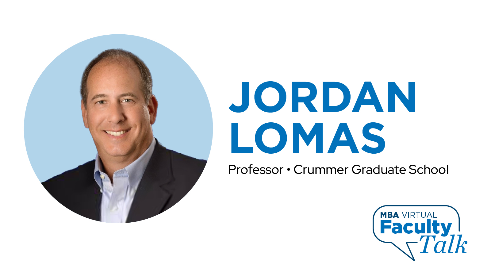 Headshot of Professor Jordan Lomas of Crummer Graduate School with MBA Virtual Faculty Talk branding